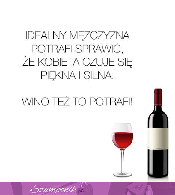 Wino dla silnej niezależniej kobiety ;)