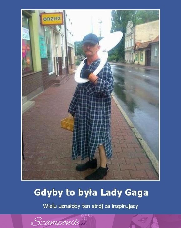 Gdyby to była Lady Gaga...