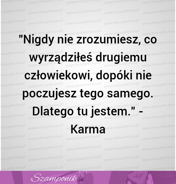 Karma ;)
